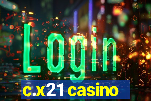 c.x21 casino